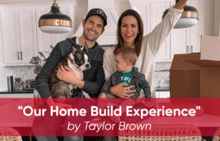 Our Home Build Experience By Taylor Brown